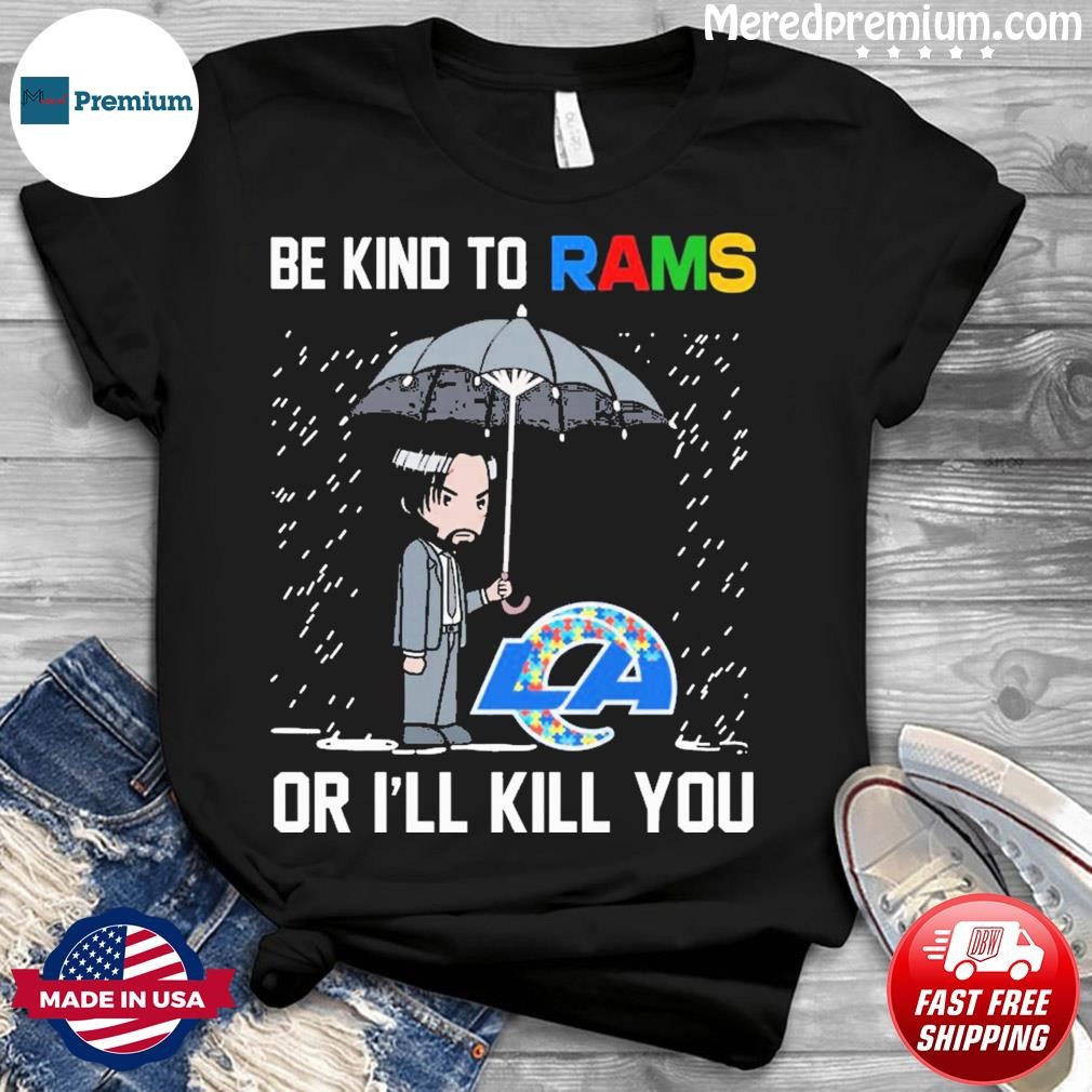 John Wick Be Kind Autism Los Angeles Rams Or I'll Kill You Shirt