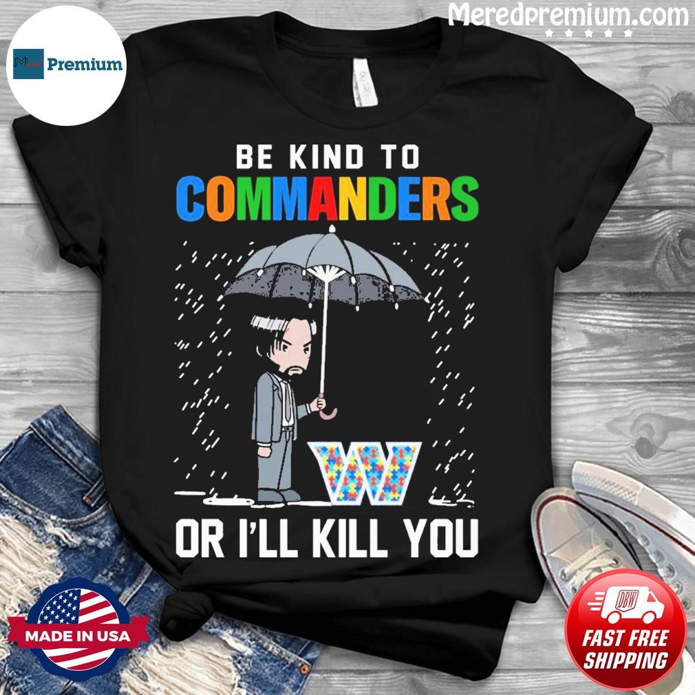 John Wick Be Kind Autism Washington Commanders Or I'll Kill You Shirt