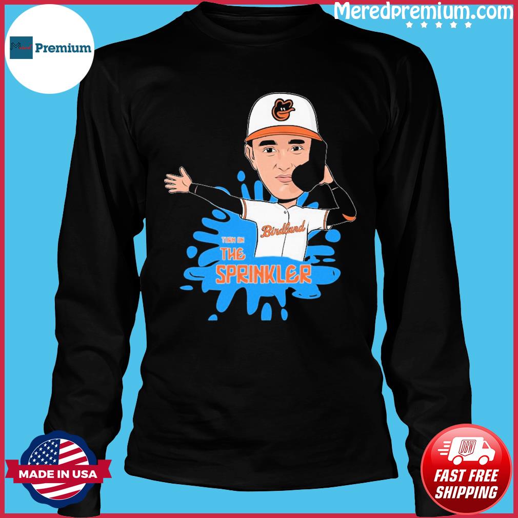 Baltimore Orioles Turn on The Sprinkler shirt - Dalatshirt