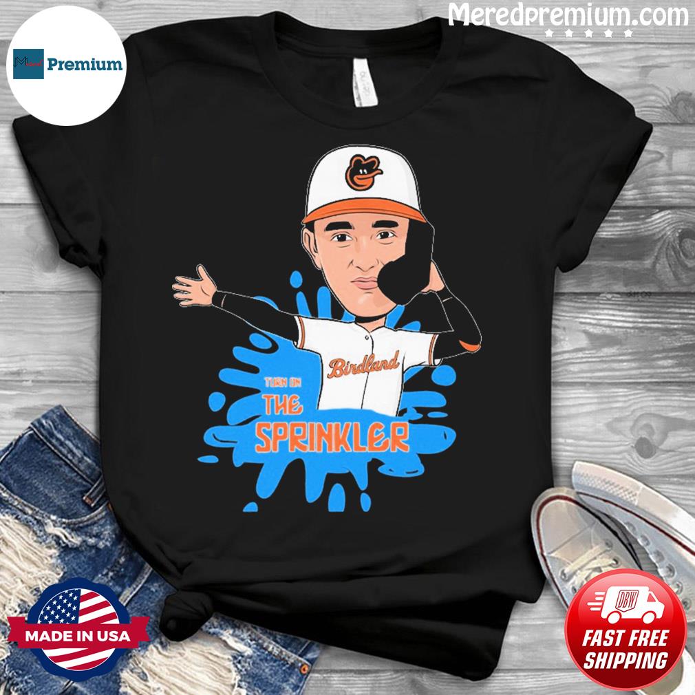 Baltimore Orioles Turn on The Sprinkler shirt - Dalatshirt