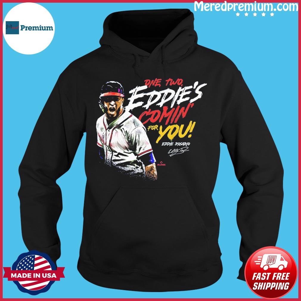 Eddie Rosario Atlanta Braves one two Eddie's comin' for you signature shirt,  hoodie, sweater, long sleeve and tank top