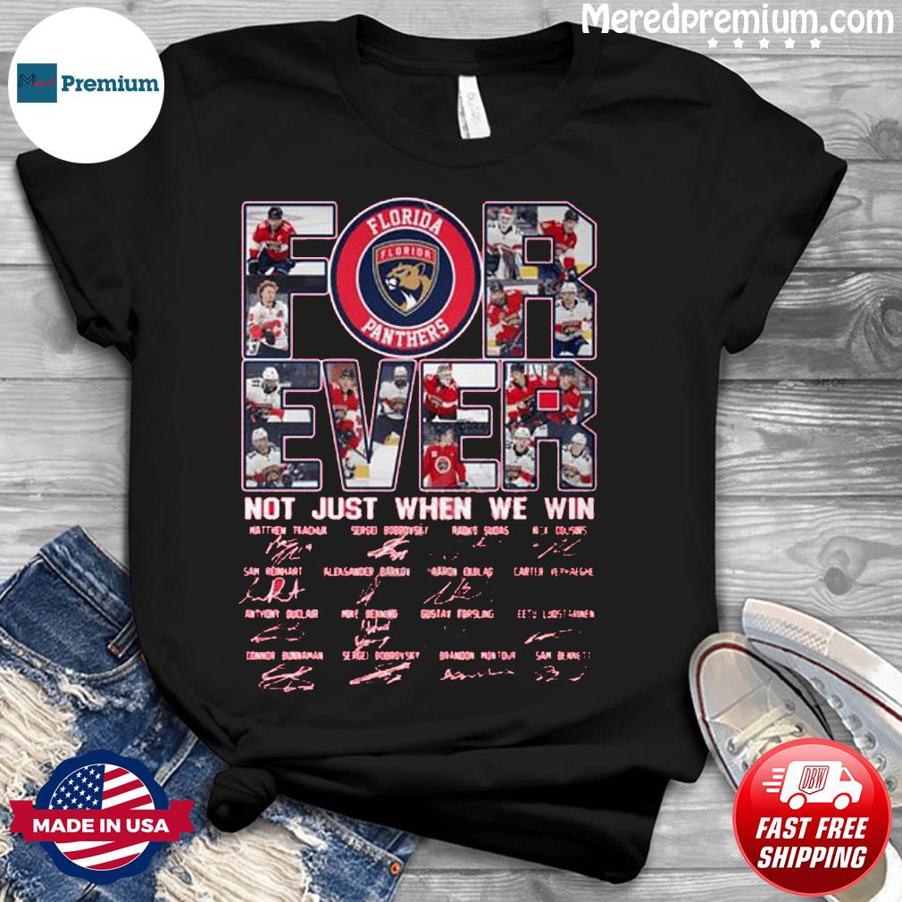 Florida Panthers Forever Not Just When We Win Signatures Shirt