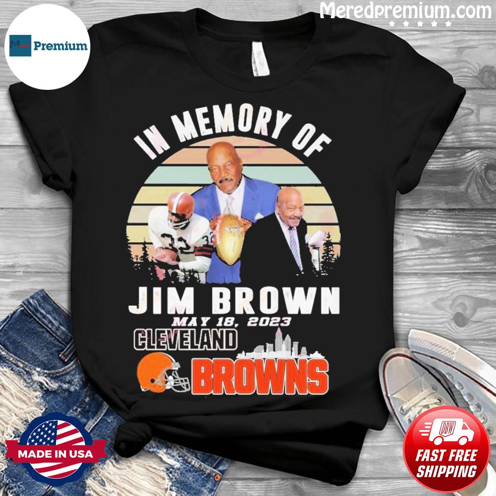 In Memory Of Jim Brown May 18, 2023 Cleveland Browns Vintage Shirt