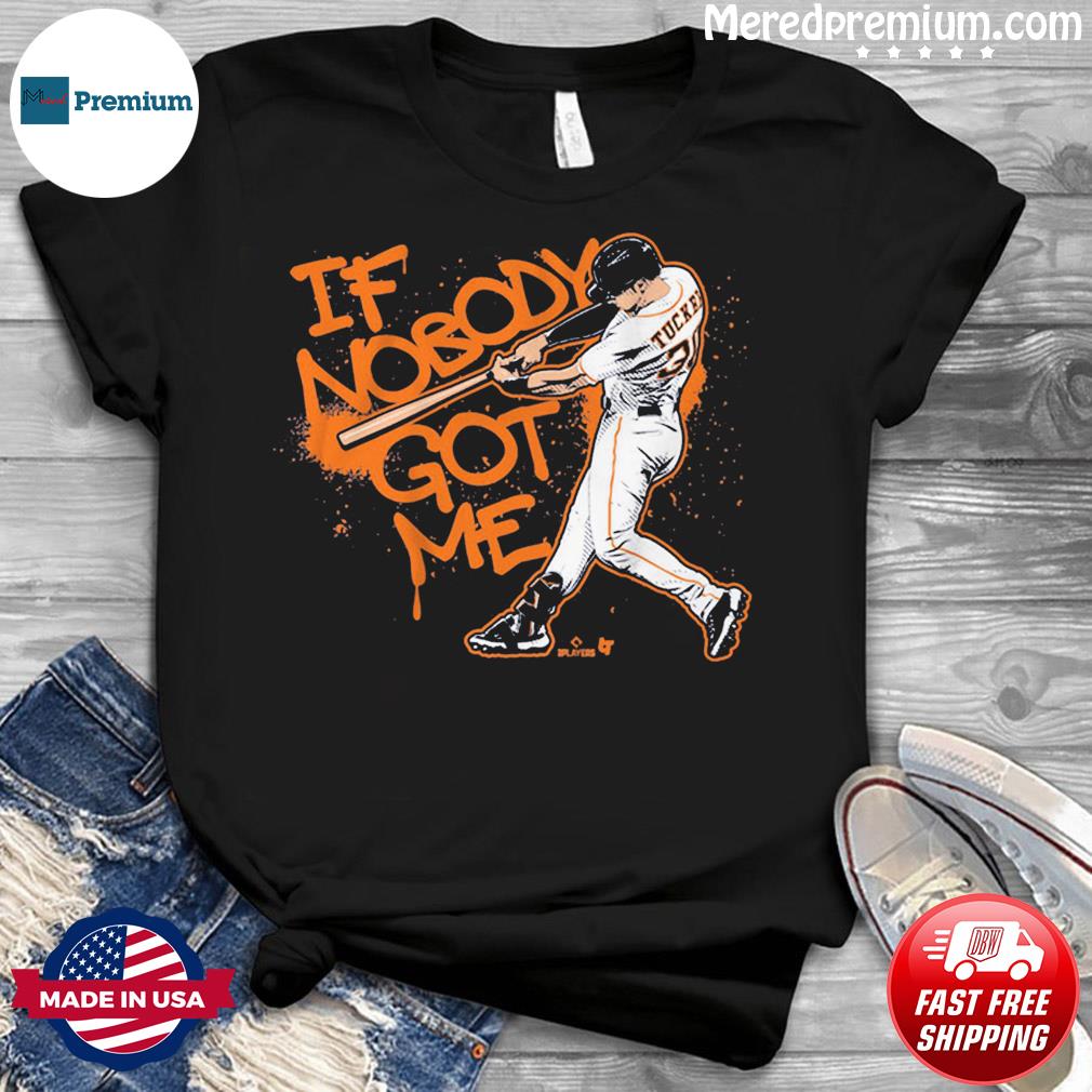 Kyle Tucker If nobody got me Kyle Tucker got me shirt, hoodie, sweater,  long sleeve and tank top