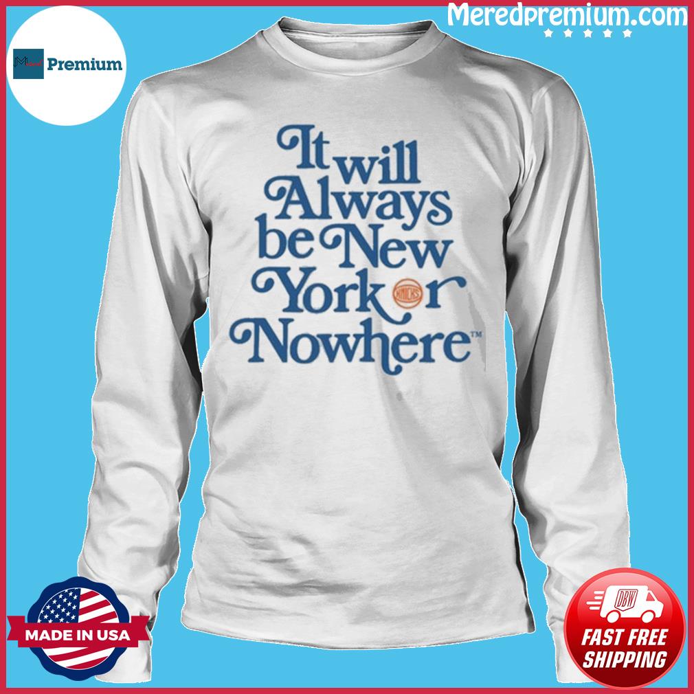 It Always Be New York Or Nowhere Shirt, Trending Unisex Hoodie