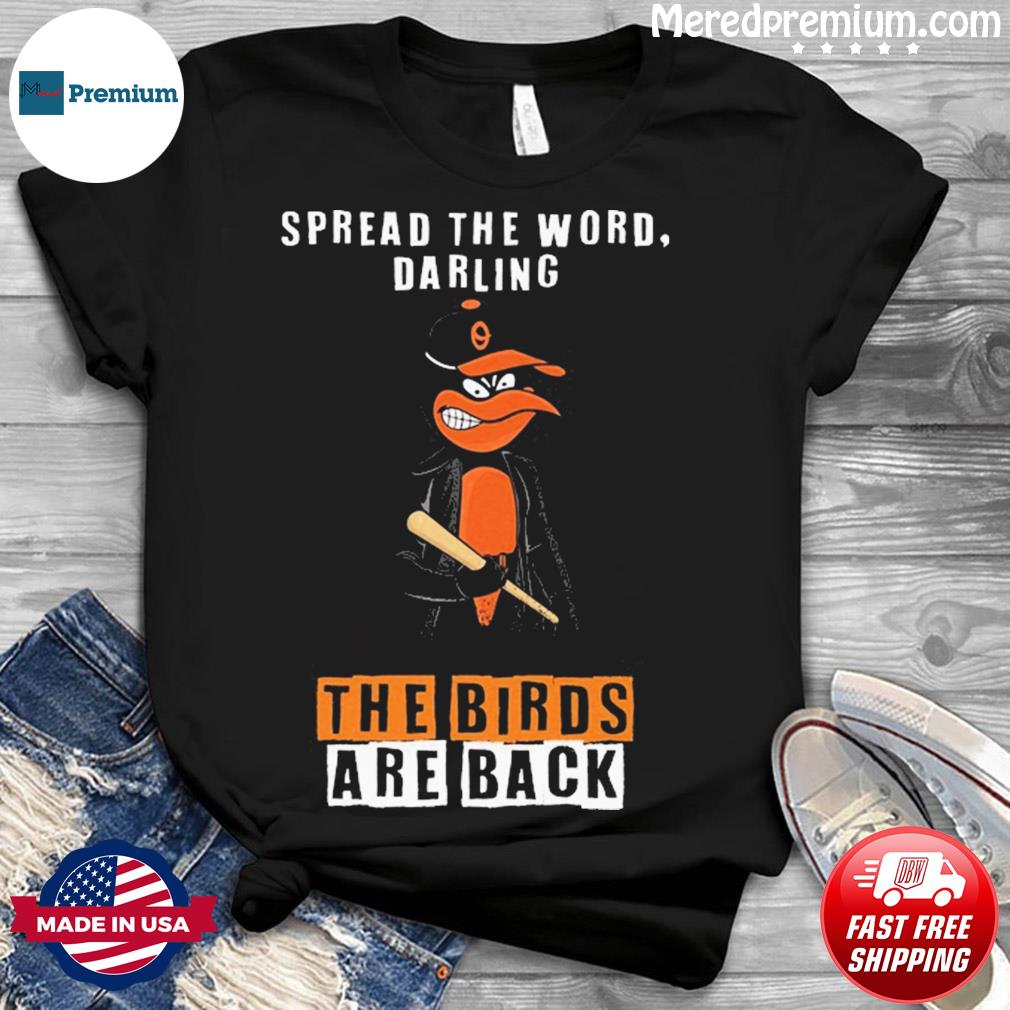 Spread The Word Darling the Bird Are Back Baltimore Orioles Shirt, hoodie,  sweater, long sleeve and tank top