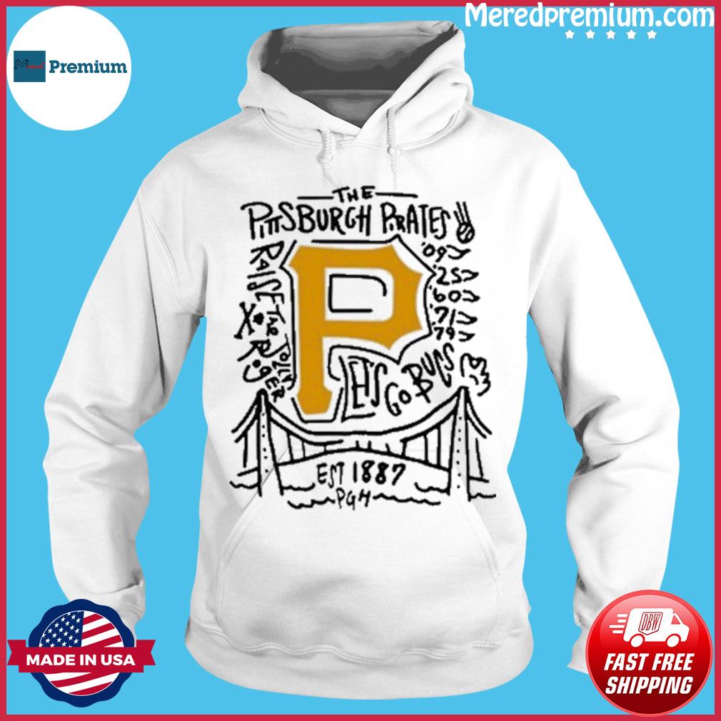 The Pittsburgh Pirates Raise The Jolly Let's Go Bucs T-shirt,Sweater,  Hoodie, And Long Sleeved, Ladies, Tank Top