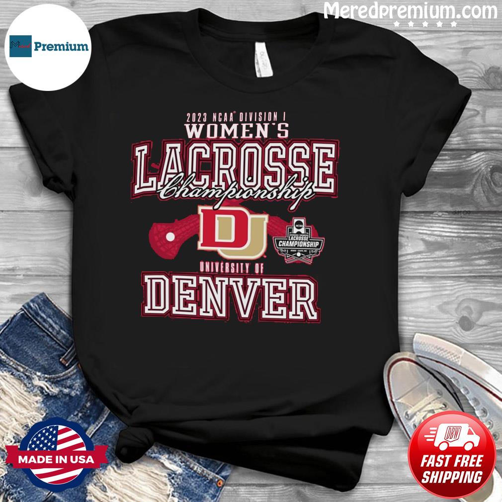 University Of Denver 2023 NCAA DI Women's Lacrosse Championship Shirt