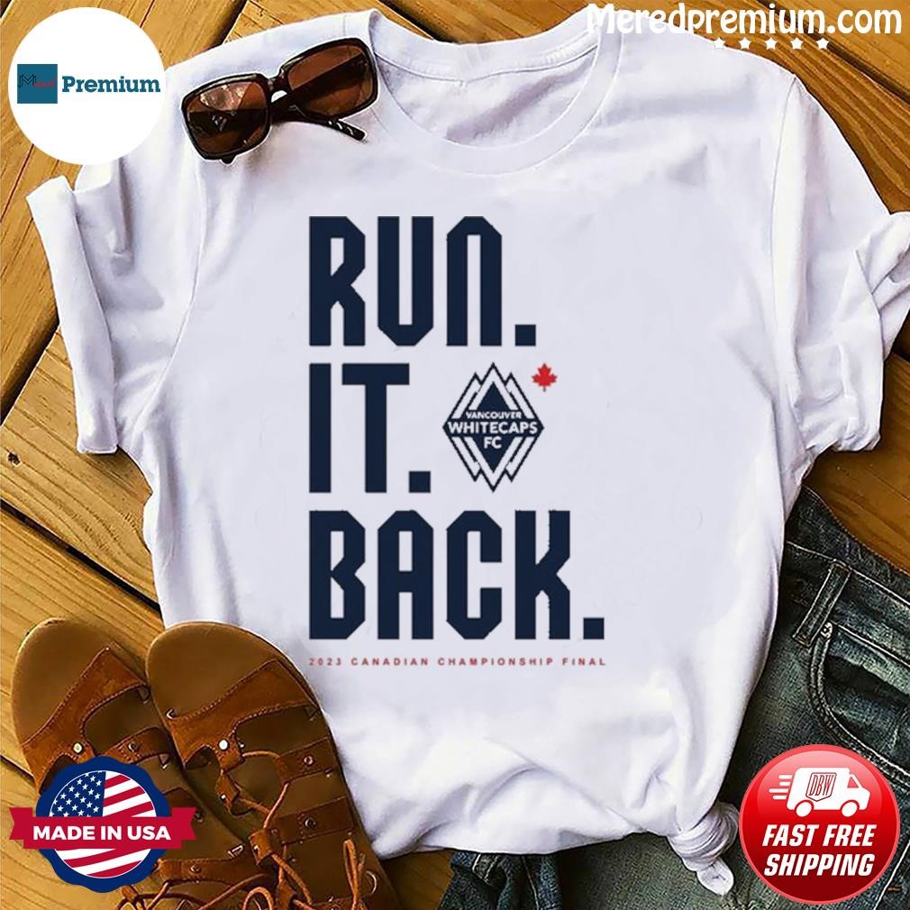 Vancouver Whitecaps Fc Run It Back T-Shirt, Custom prints store
