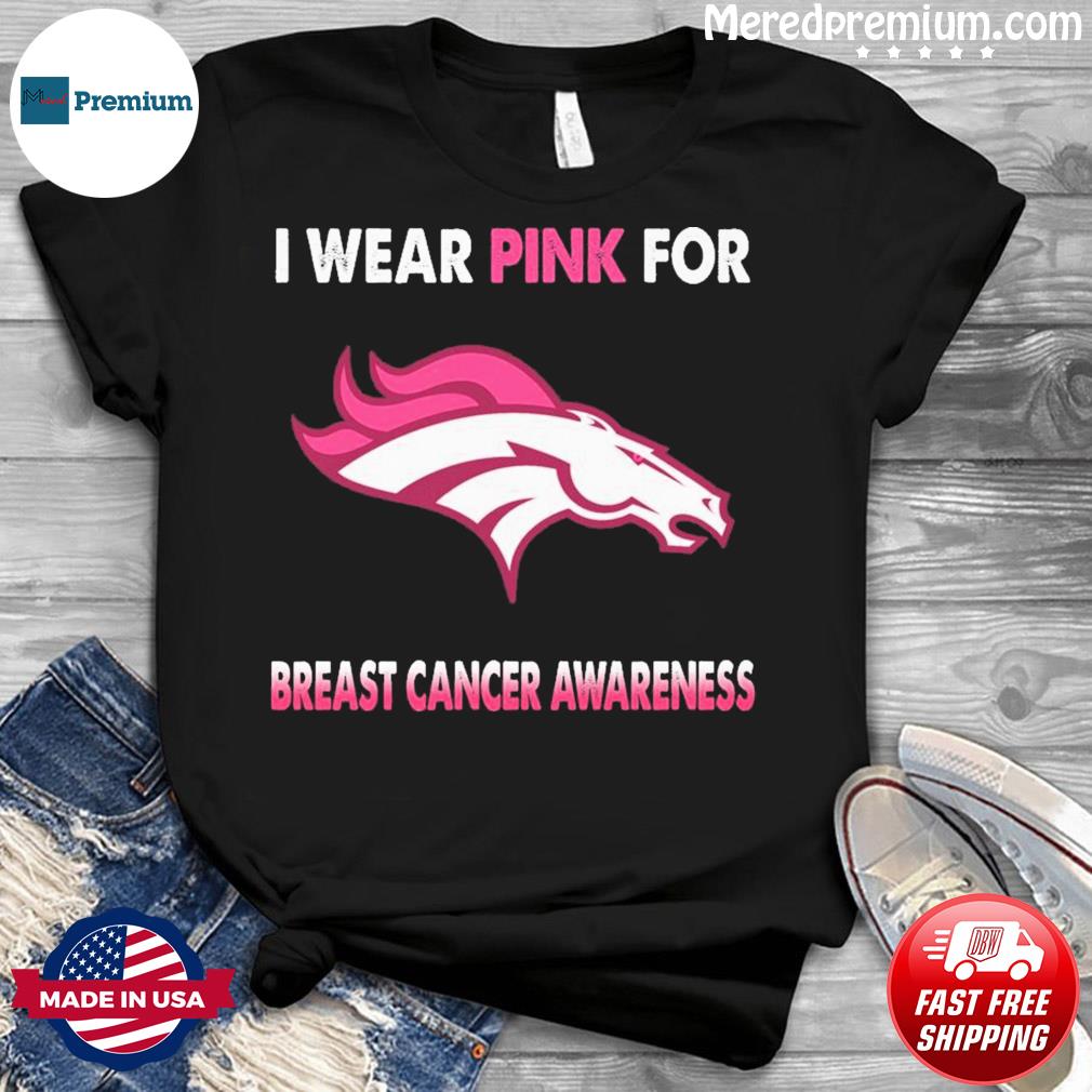 Denver Broncos I Wear Pink For Breast Cancer Awareness Shirt, Sweater,  Hoodie And Ladies Tee