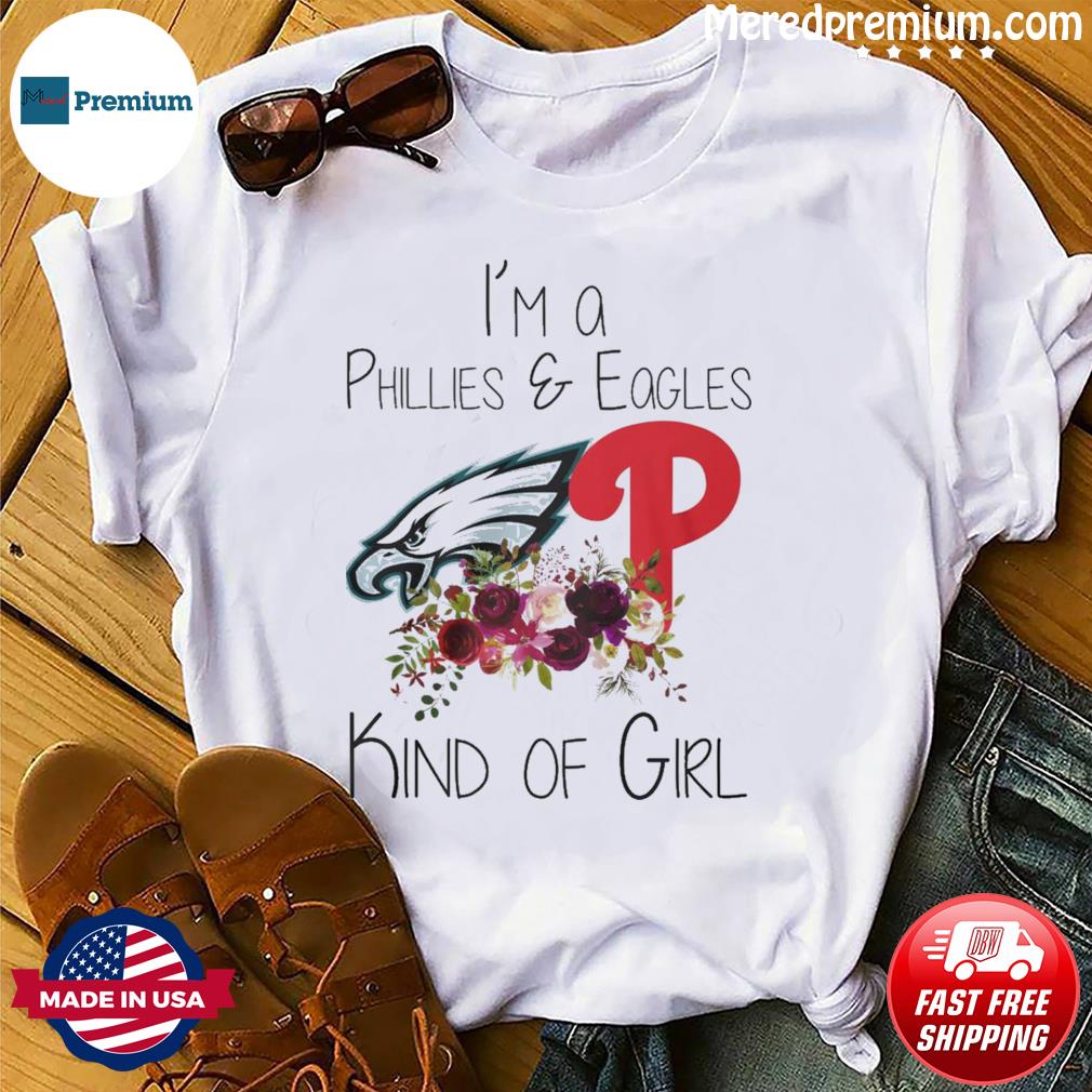 Official i'm a phillies and eagles kind of girl Shirt - Limotees