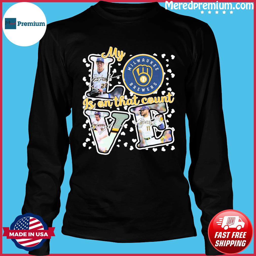 Milwaukee Brewers My Love Is On That Count Signatures Shirt, hoodie,  longsleeve, sweatshirt, v-neck tee