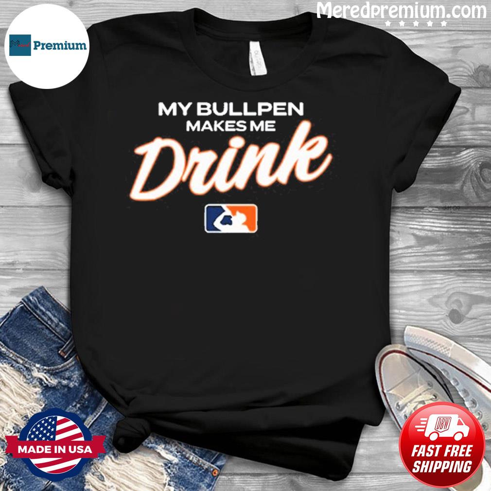 Detroit Tigers My bullpen make me Drink shirt, hoodie, sweater