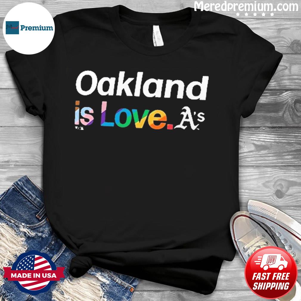 Oakland Athletics Is Love Pride Month Shirt