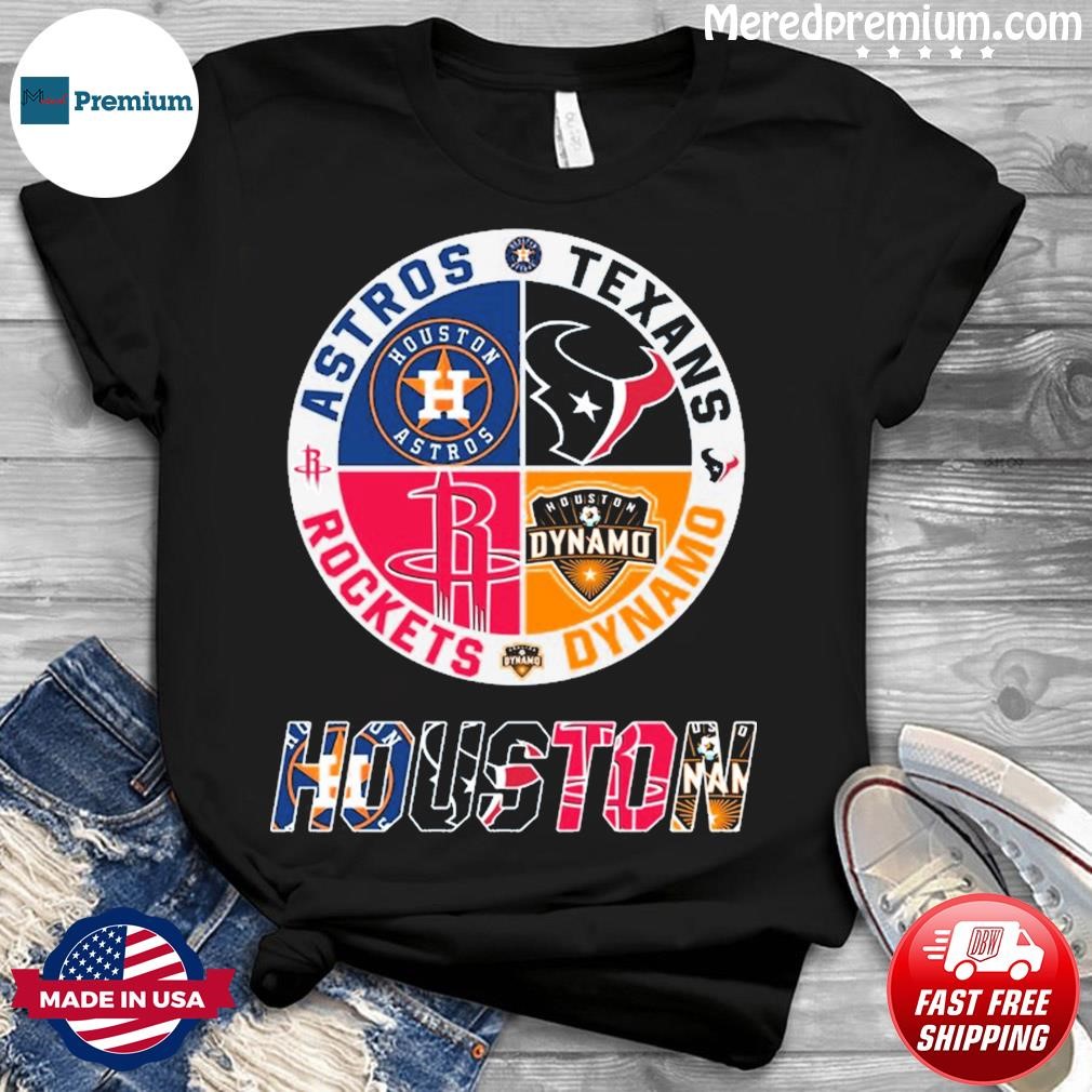 Houston Texans Houston Astros Houston Rockets Houston Dynamo 2023 shirt,  hoodie, sweater, long sleeve and tank top