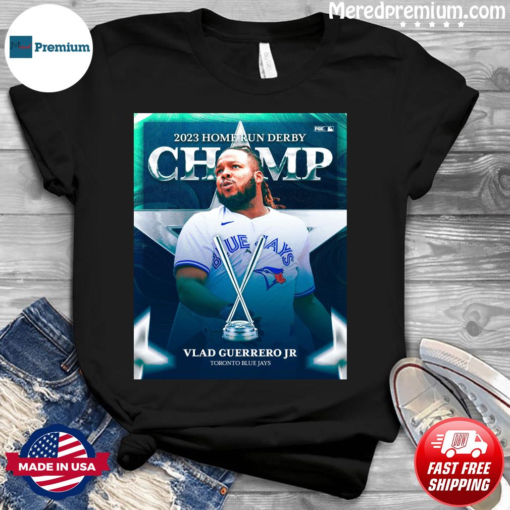 2023 Home Run Derby Champion Vlad Guerrero Jr Toronto Blue Jays Shirt,  hoodie, sweater, long sleeve and tank top