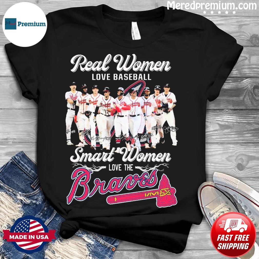 Official real Women Love Baseball Smart Women Love The Atlanta Braves T- Shirt, hoodie, sweater, long sleeve and tank top