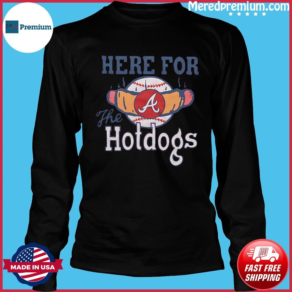 Atlanta Braves here for the hotdogs shirt, hoodie, sweater, long sleeve and  tank top