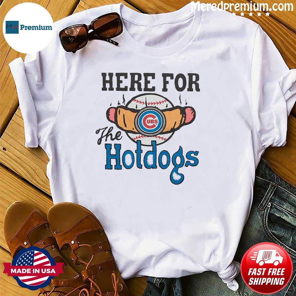 Chicago Cubs here for the hotdogs shirt, hoodie, sweater, long sleeve and  tank top
