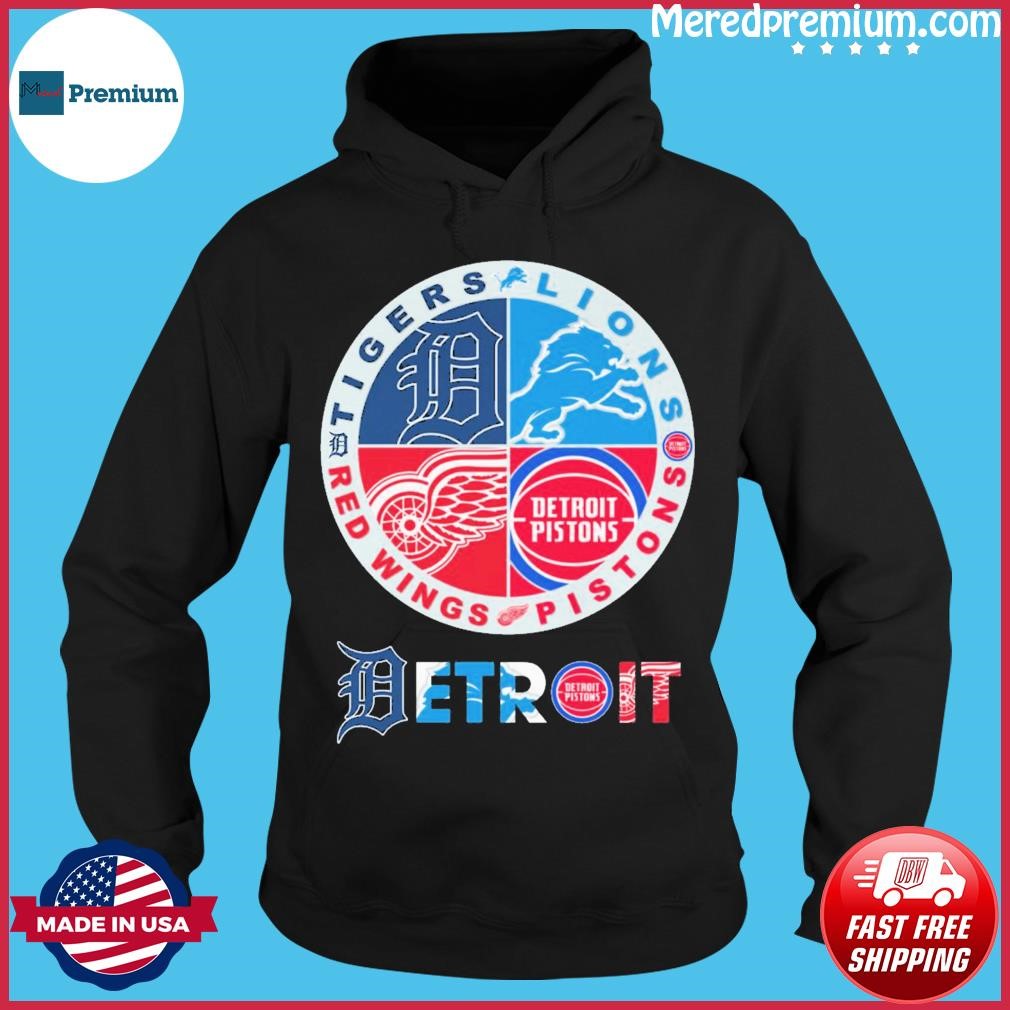 Official detroit detroit pistons detroit tigers detroit lions detroit red  wings Shirt, hoodie, sweater, long sleeve and tank top