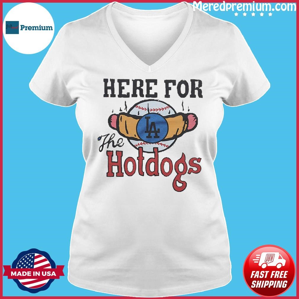 Los Angeles Dodgers Here For The Hotdogs T Shirt, hoodie, sweater and long  sleeve