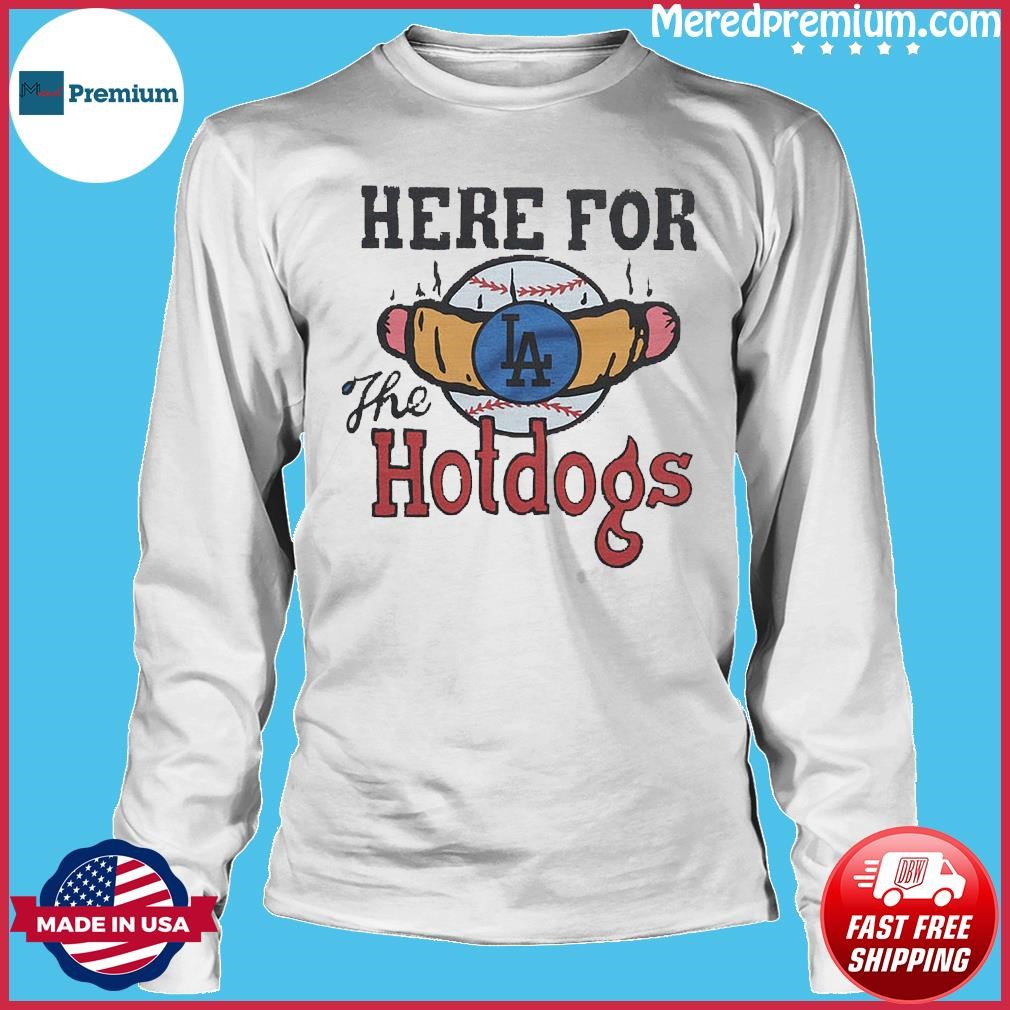 Los Angeles Dodgers Here For The Hotdogs Shirt, hoodie, sweater