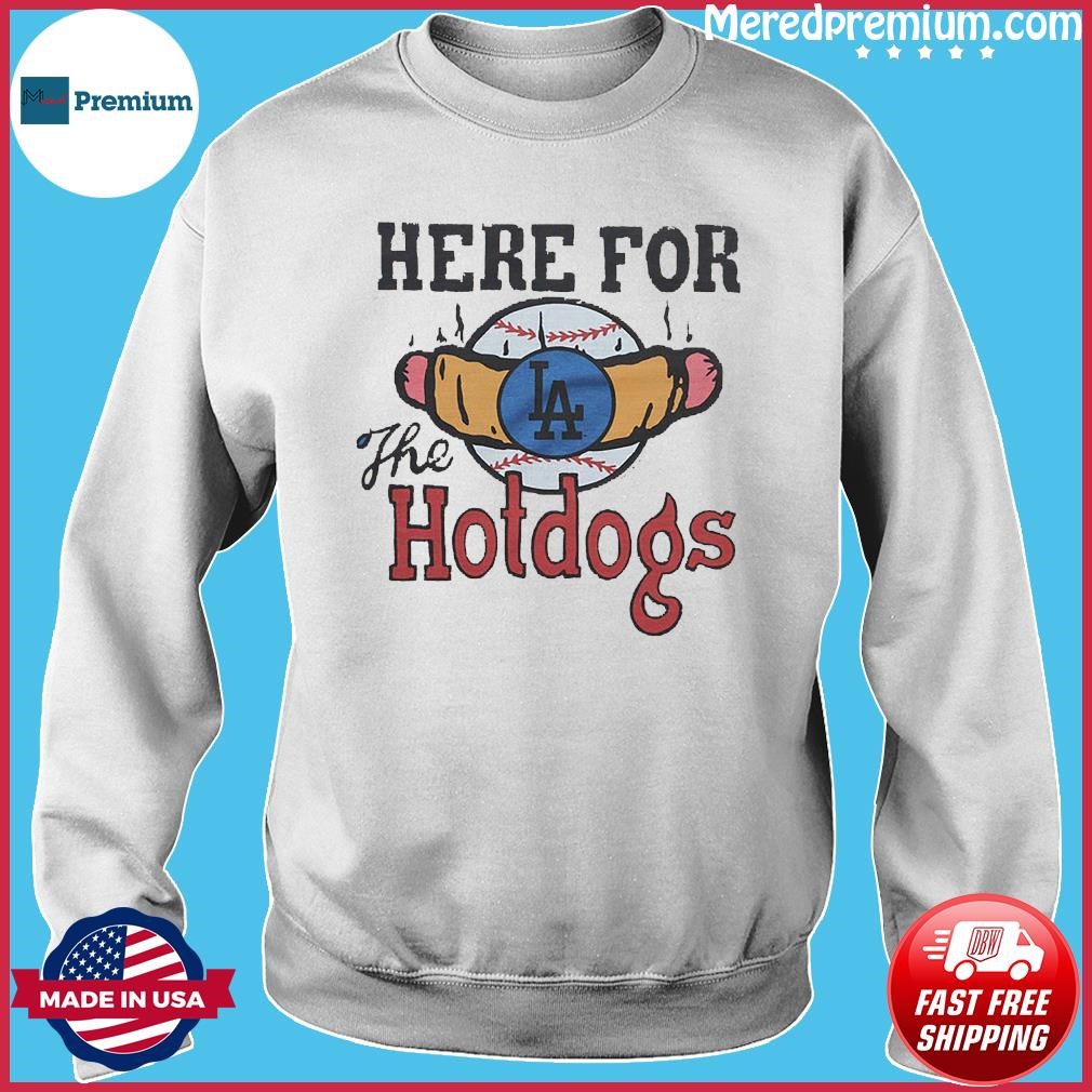 Los Angeles Dodgers Here For The Hotdogs Shirt, hoodie, sweater