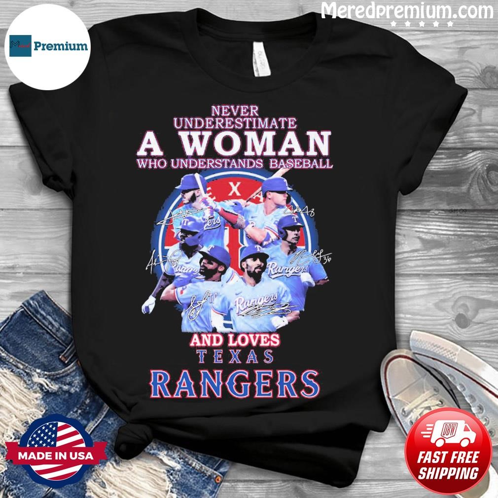 Texas Rangers never underestimate a woman who understands baseball and  loves Rangers heart love shirt, hoodie, sweater, long sleeve and tank top
