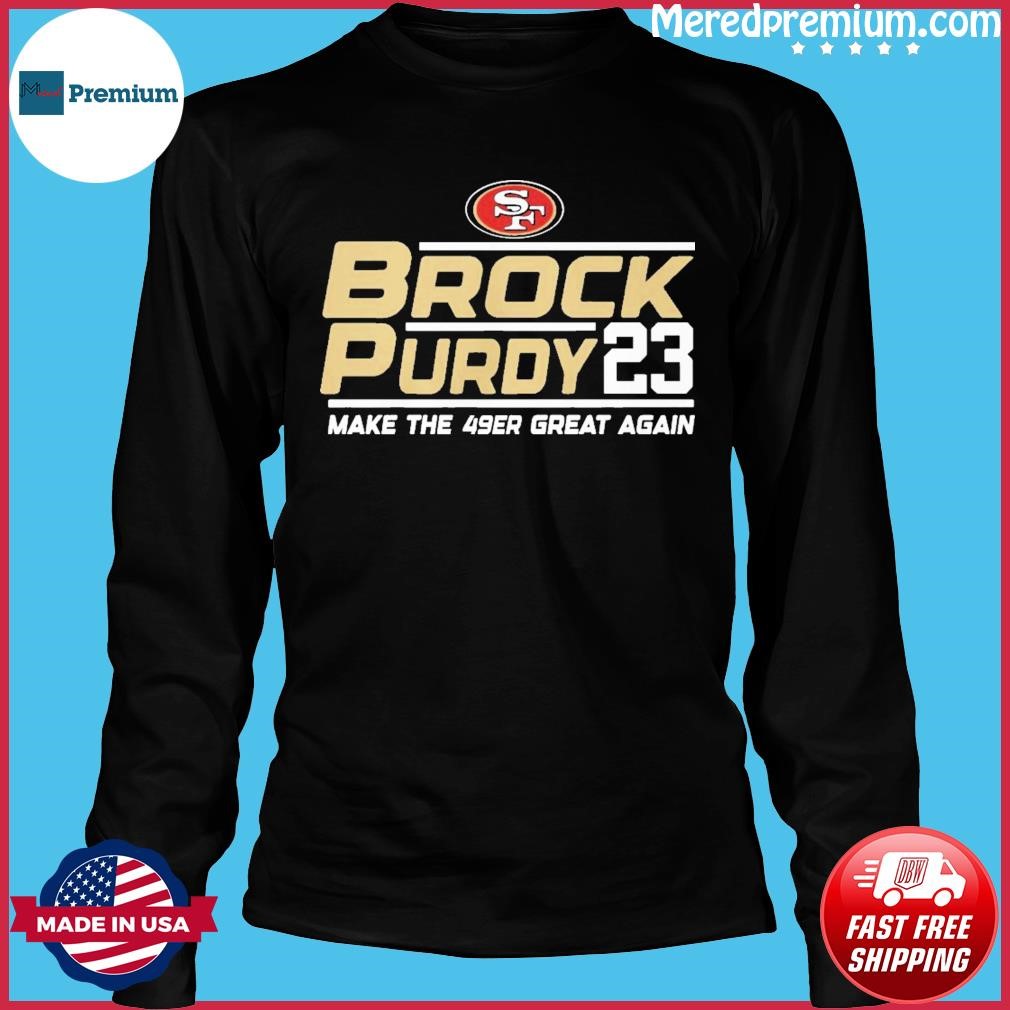 San Francisco 49ers Brock Purdy 23 make the 49er great again shirt, hoodie,  sweater, long sleeve and tank top