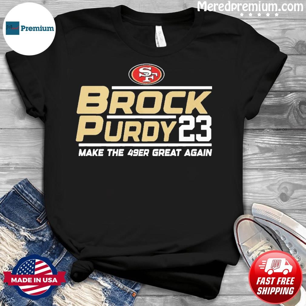 San Francisco 49ers Brock Purdy 2023 Make The 49ers Great Again Shirt -  Shibtee Clothing