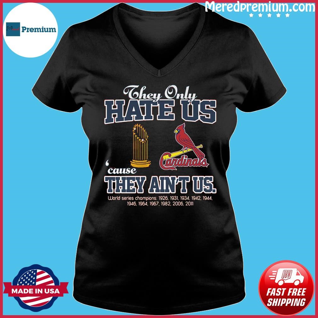 Official St louis cardinals they only hate us because they ain't us world  series champions T-shirt, hoodie, tank top, sweater and long sleeve t-shirt