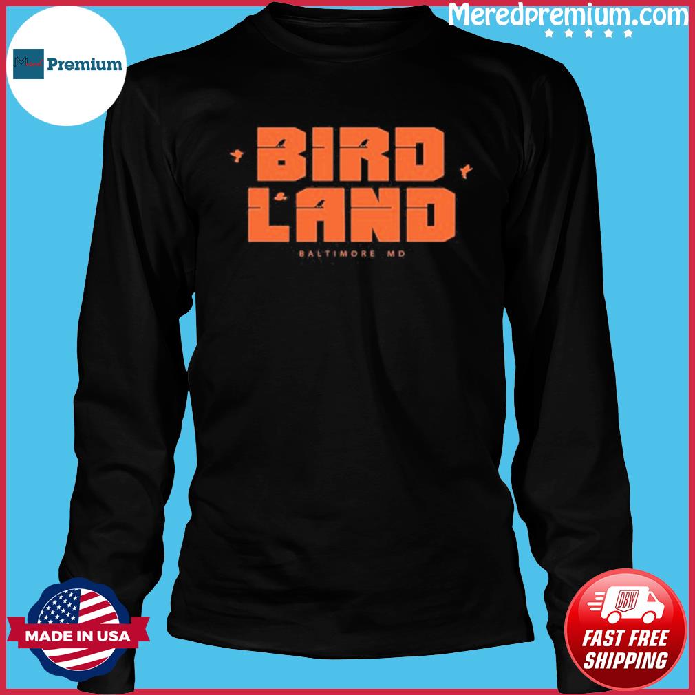 Design orioles Birdland Baltimore. Md Shirt, hoodie, sweater, long sleeve  and tank top