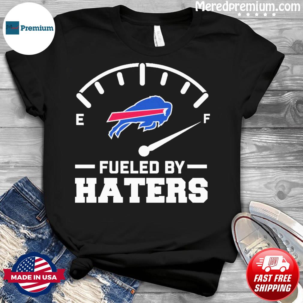 Fueled By Haters Buffalo Bills Shirt, hoodie, sweater, long sleeve