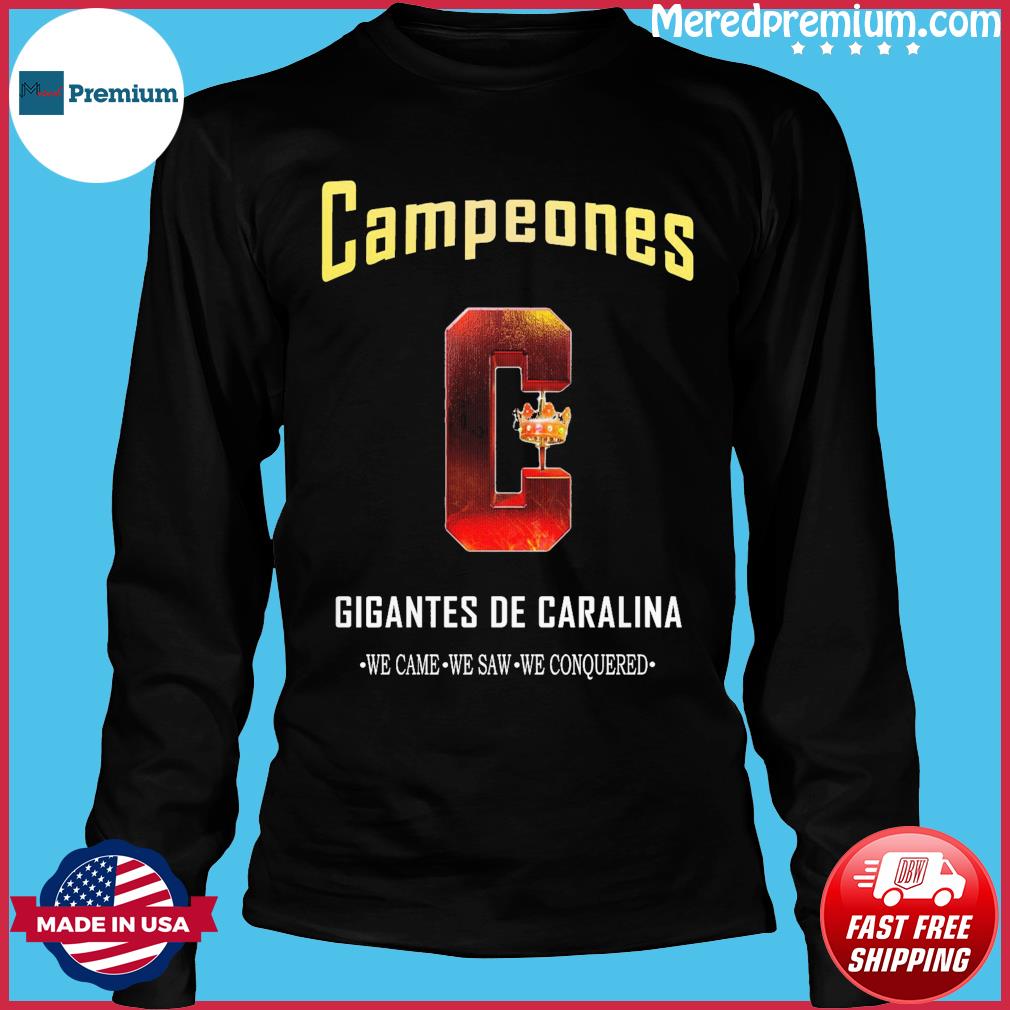 Campeones 2023 Gigantes de Carolina We Came, We Saw, We Conquered Shirt,  hoodie, sweater, long sleeve and tank top