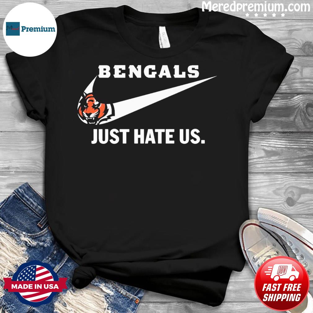 Nike Cincinnati Bengals just hate us shirt, hoodie, sweater, long sleeve  and tank top