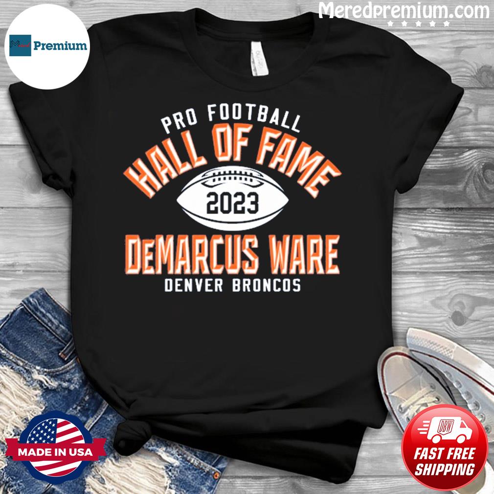 Demarcus ware denver broncos pro Football hall of fame 2023 T-shirts,  hoodie, sweater, long sleeve and tank top