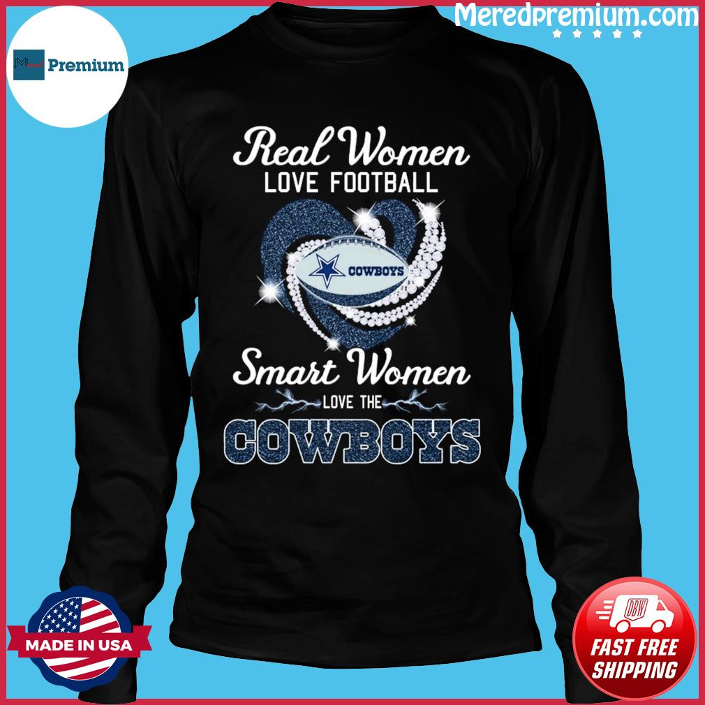 Real women love football smart women love the Dallas Cowboys heart