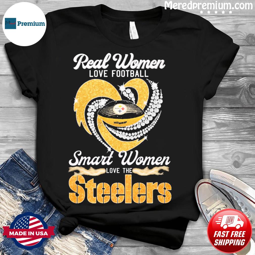 Real Women Love Football Smart Women Love The Pittsburgh Steelers Shirt,  hoodie, sweater, long sleeve and tank top