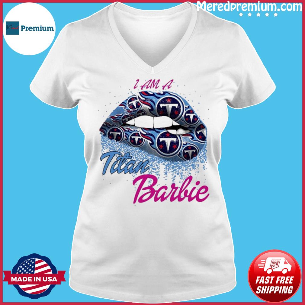 Lip Tennessee Titans I Am A Titan Barbie Shirt, hoodie, sweater, ladies  v-neck and tank top