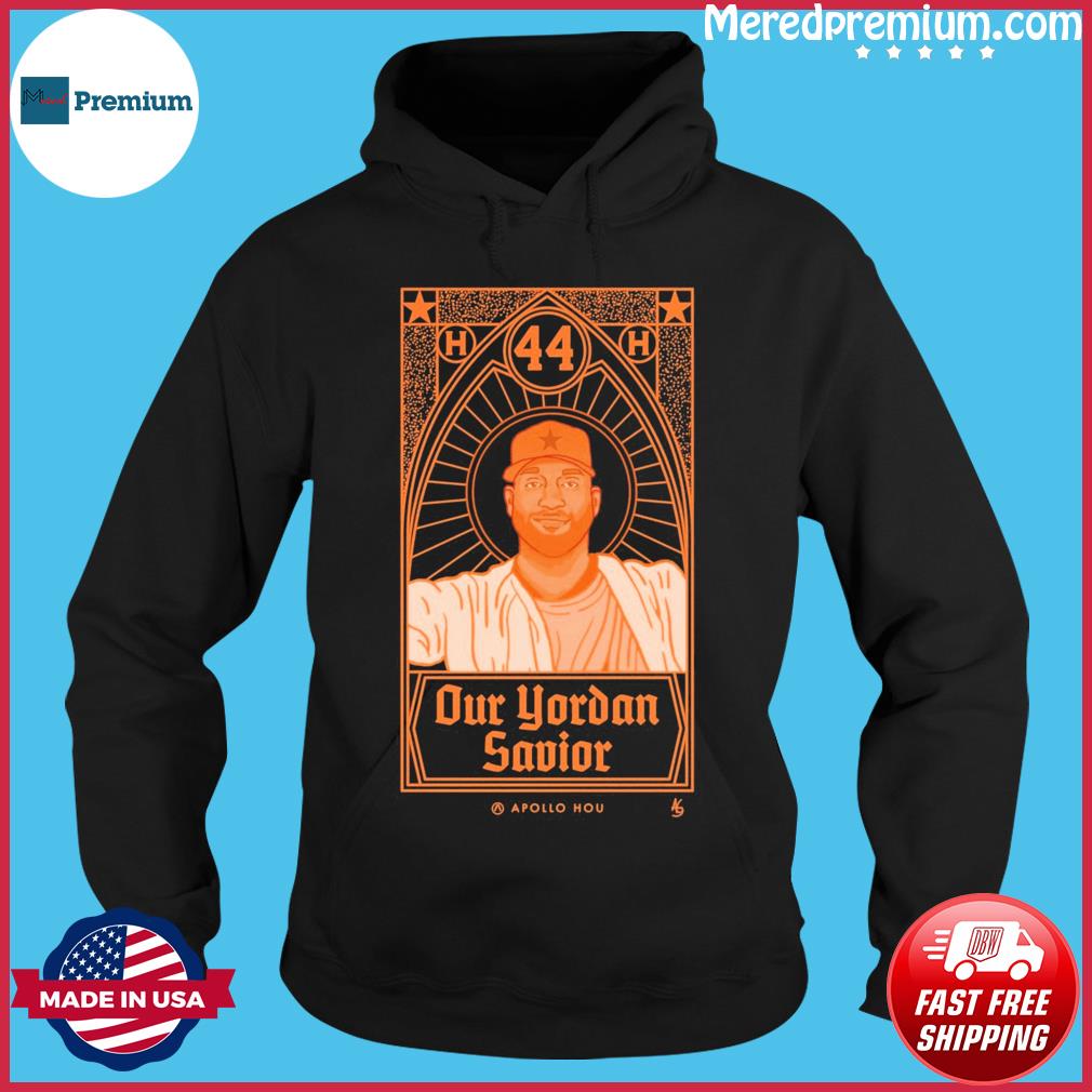 Yordan Alvarez our Yordan savior shirt, hoodie, sweater, long