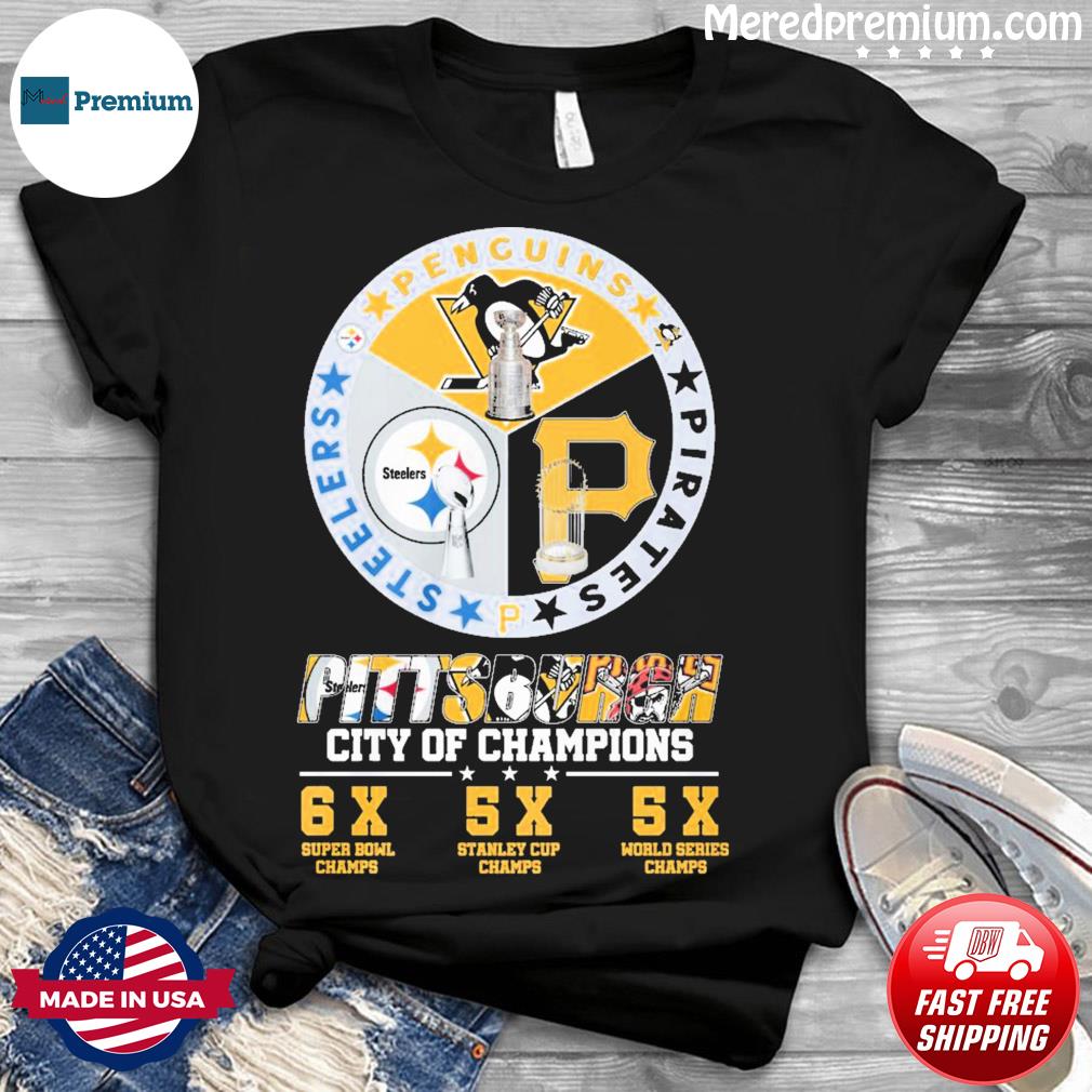 Pittsburgh Steelers and Pittsburgh Pirates and Pittsburgh Penguins  Pittsburgh City Of Champions Shirt, hoodie, sweater, long sleeve and tank  top