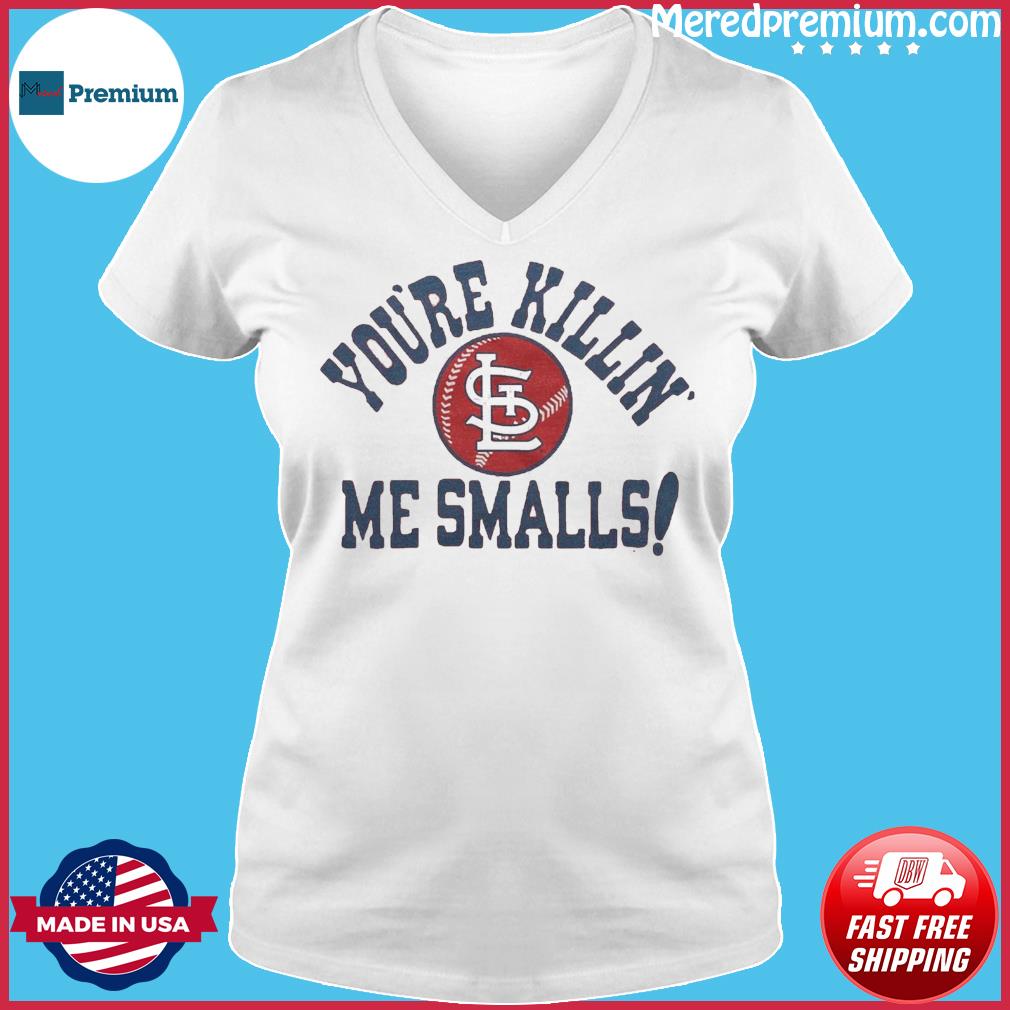 St. Louis Cardinals You're Killin' Me Smalls Shirt, hoodie