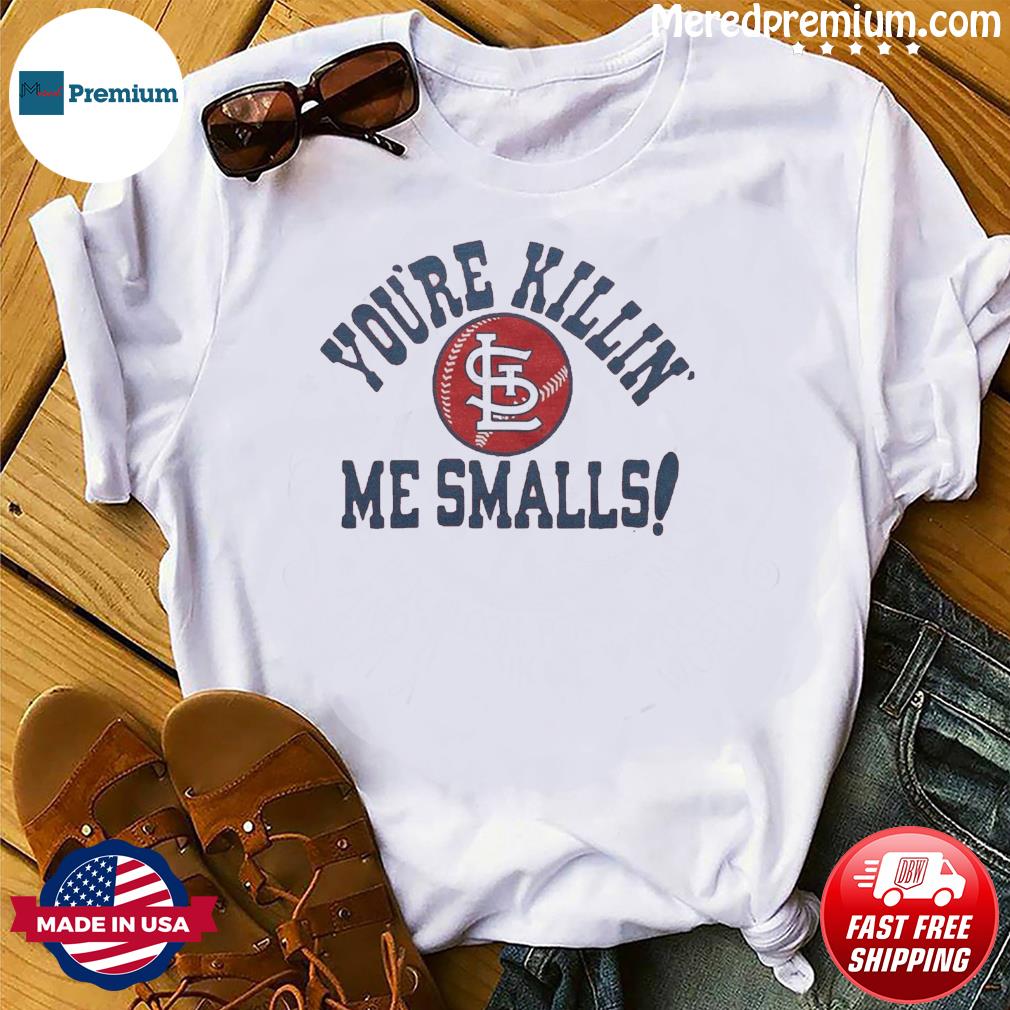 St Louis Cardinals You're Killin' Me Smalls Shirt