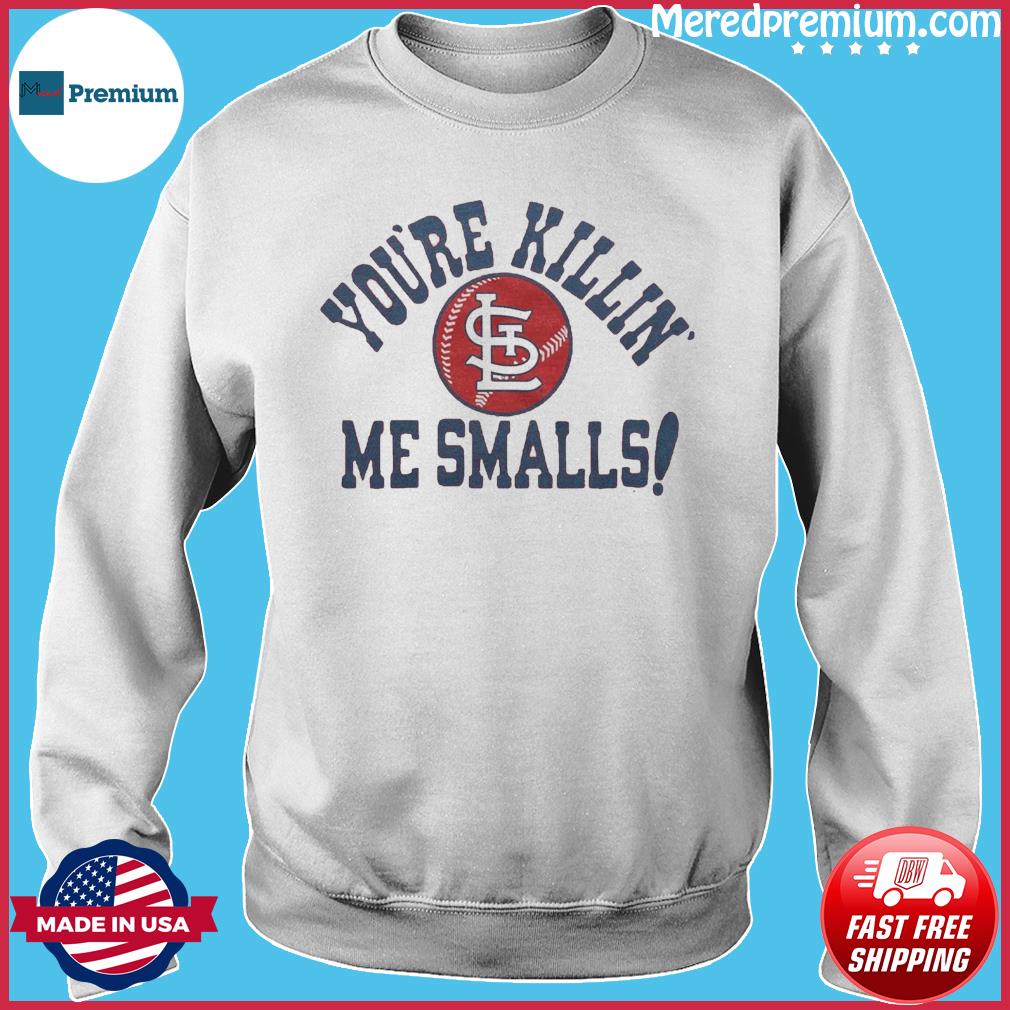 Top st Louis Cardinals You're Killin' Me Smalls Shirt, hoodie