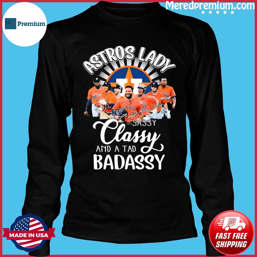 Houston Astros Lady Sassy Classy And A Tad Badassy Signatures 2023