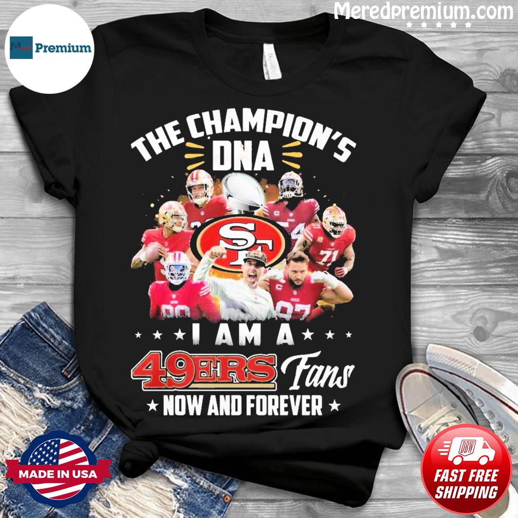 The Champion's Dna I am a 49ers fans now and forever San Francisco