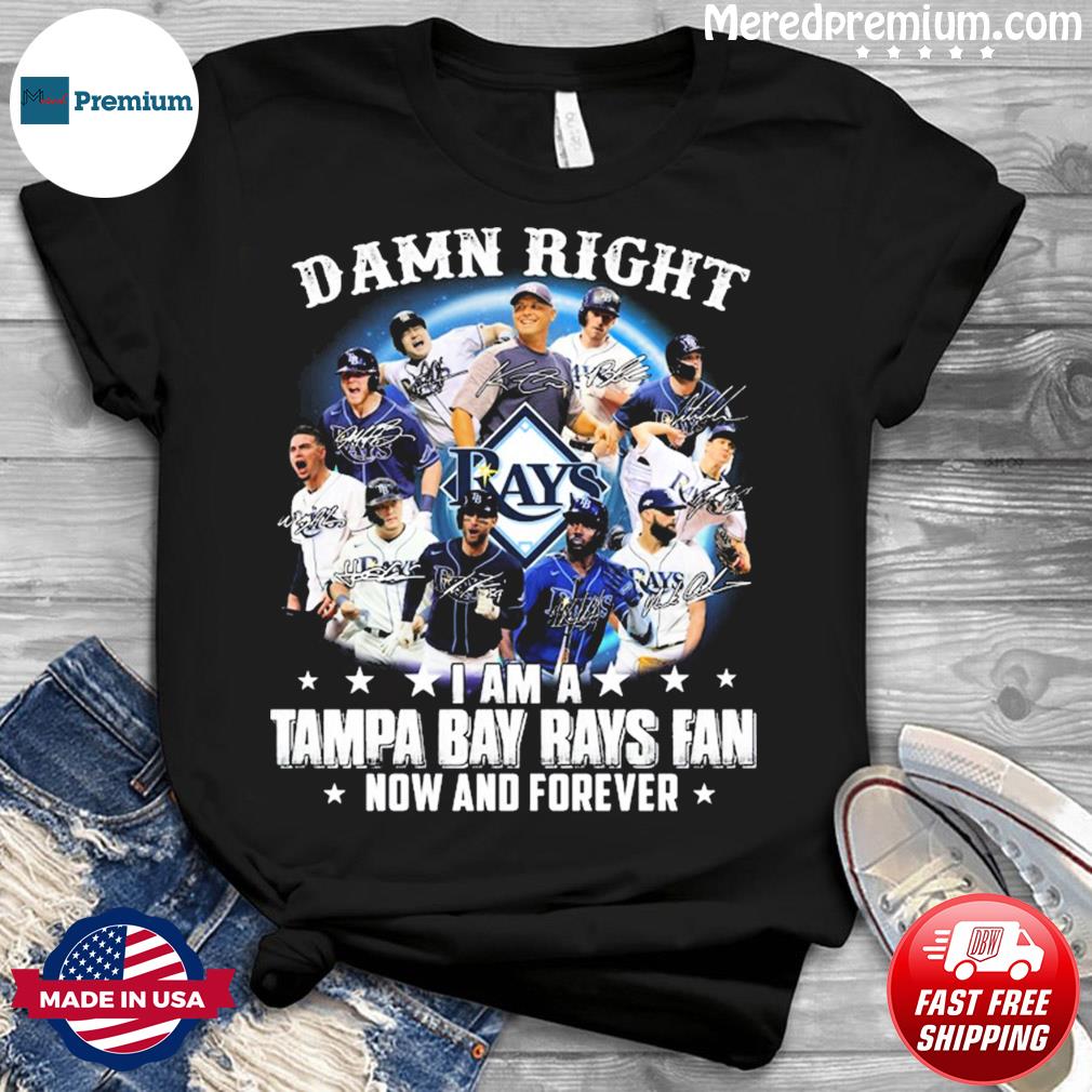 Damn right I am a Tampa Bay Rays Fan - Baseball player, baseball fan Shirt,  Hoodie, Sweatshirt - FridayStuff