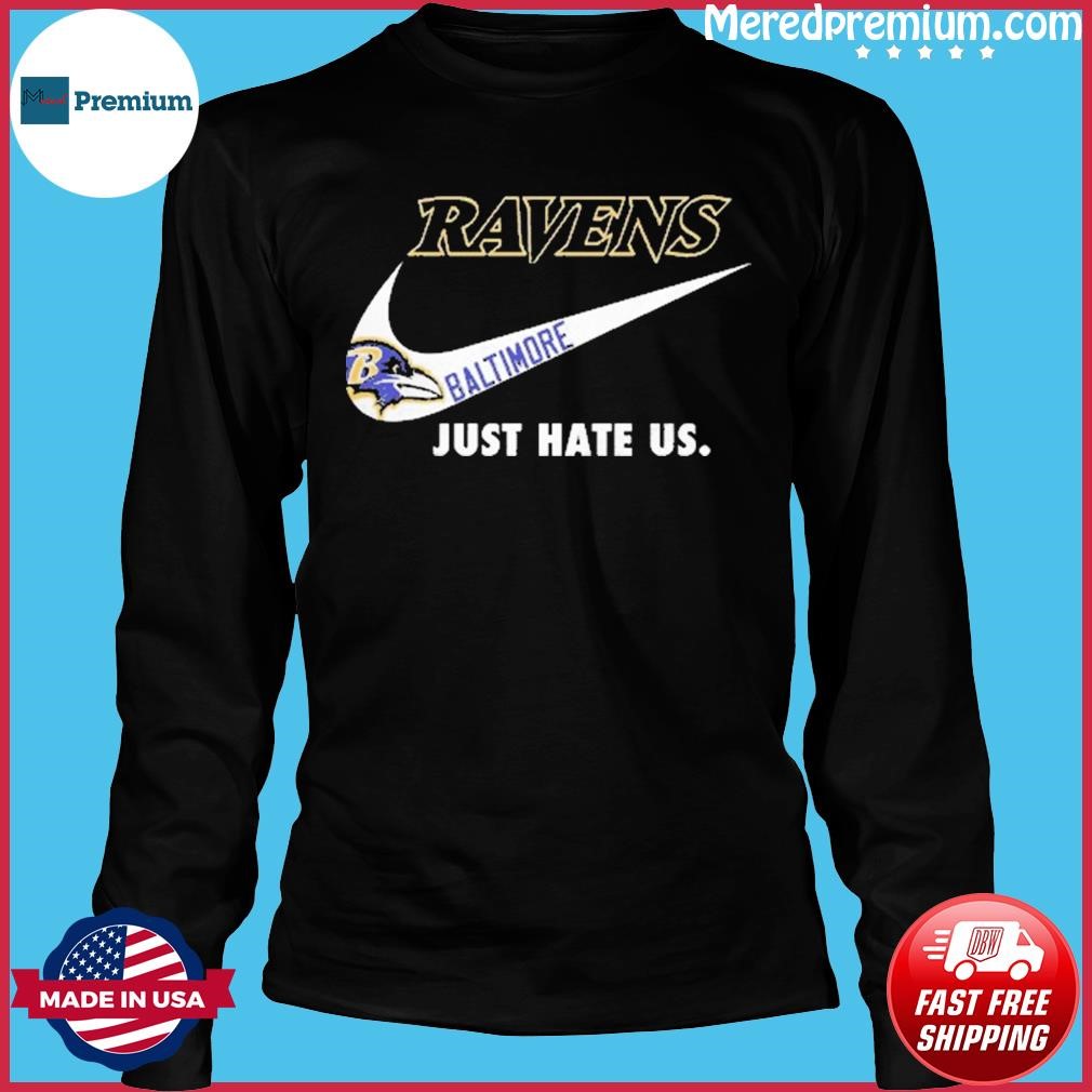 Official Baltimore Ravens Nike Ravens Just Hate Us 2023 Shirt, hoodie,  sweater, long sleeve and tank top