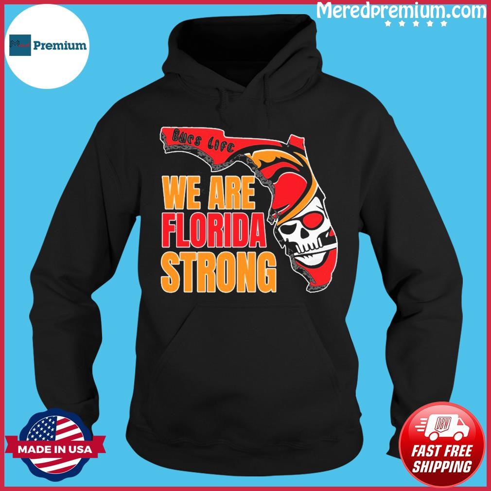 Bucs life we are Florida strong shirt, hoodie, sweater, long