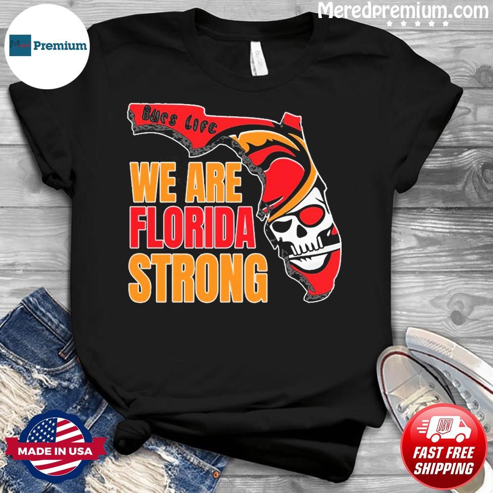 Bucs life we are Florida strong shirt, hoodie, sweater and v-neck